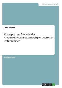 Konzepte und Modelle der Arbeitszufriedenheit am Beispiel deutscher Unternehmen