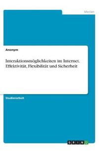 Interaktionsmöglichkeiten im Internet. Effektivität, Flexibilität und Sicherheit