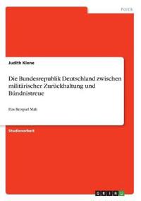 Die Bundesrepublik Deutschland zwischen militärischer Zurückhaltung und Bündnistreue