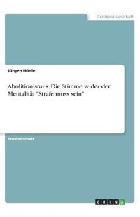 Abolitionismus. Die Stimme wider der Mentalität "Strafe muss sein"