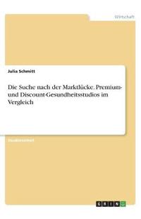 Die Suche nach der Marktlücke. Premium- und Discount-Gesundheitsstudios im Vergleich