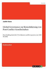 Global Governance zur Konsolidierung von Post-Conflict Gesellschaften