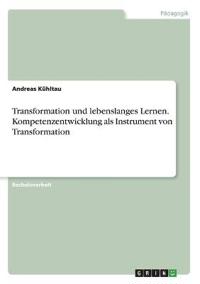 Transformation und lebenslanges Lernen. Kompetenzentwicklung als Instrument von Transformation