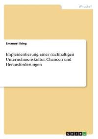 Implementierung einer nachhaltigen Unternehmenskultur. Chancen und Herausforderungen
