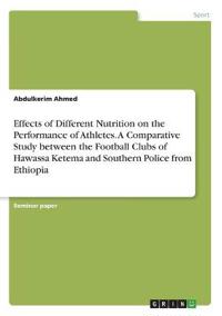 Effects of Different Nutrition on the Performance of Athletes. A Comparative Study between the Football Clubs of Hawassa Ketema and Southern Police from Ethiopia