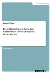 Postmaterialismus in Kohorten. Wertewandel in verschiedenen Generationen
