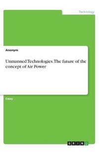 Unmanned Technologies. The future of the concept of Air Power