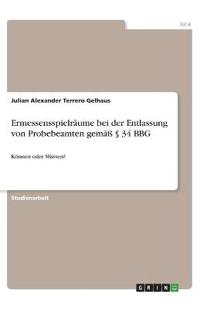 Ermessensspielräume bei der Entlassung von Probebeamten gemäß § 34 BBG