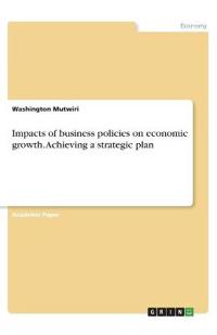 Impacts of business policies on economic growth. Achieving a strategic plan