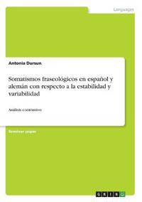 Somatismos fraseológicos en español y alemán con respecto a la estabilidad y variabilidad