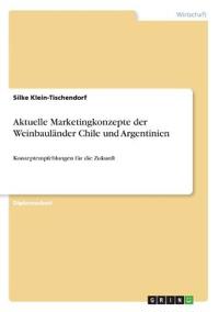 Aktuelle Marketingkonzepte der Weinbauländer Chile und Argentinien