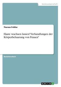 Haare wachsen lassen? Verhandlungen der Körperbehaarung von Frauen*