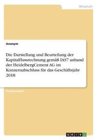 Die Darstellung und Beurteilung der Kapitalflussrechnung gemäß IAS7 anhand der HeidelbergCement AG im Konzernabschluss für das Geschäftsjahr 2018