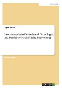 Insolvenzrecht in Deutschland. Grundlagen und betriebswirtschaftliche Beurteilung