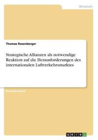 Strategische Allianzen als notwendige Reaktion auf die Herausforderungen des internationalen Luftverkehrsmarktes