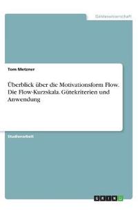 Überblick über die Motivationsform Flow. Die Flow-Kurzskala. Gütekriterien und Anwendung