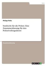 Strafrecht für die Polizei. Eine Zusammenfassung für den Polizeivollzugsdienst