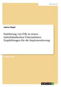 Einführung von ITIL in einem mittelständischen Unternehmen. Empfehlungen für die Implementierung