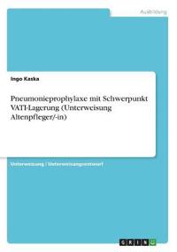 Pneumonieprophylaxe mit Schwerpunkt VATI-Lagerung (Unterweisung Altenpfleger/-in)