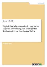 Digitale Transformation in der maritimen Logistik. Anwendung von intelligenten Technologien am Hamburger Hafen