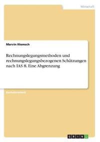 Rechnungslegungsmethoden und rechnungslegungsbezogenen Schätzungen nach IAS 8. Eine Abgrenzung