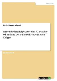 Ein Veränderungsprozess des FC Schalke 04 mithilfe des 5-Phasen-Modells nach Krüger