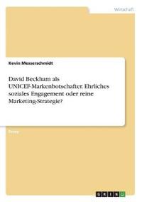 David Beckham als UNICEF-Markenbotschafter. Ehrliches soziales Engagement oder reine Marketing-Strategie?