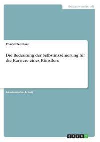 Die Bedeutung der Selbstinszenierung für die Karriere eines Künstlers