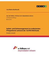 Selbst- und Zeitmanagement im ambulanten Pflegedienst anhand der ALPEN-Methode