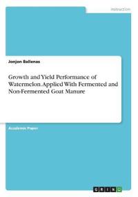 Growth and Yield Performance of Watermelon. Applied With Fermented and Non-Fermented Goat Manure