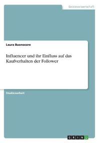 Influencer und ihr Einfluss auf das Kaufverhalten der Follower