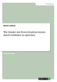 Wie Kinder mit Down-Syndrom lernen durch Gebärden zu sprechen