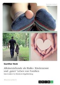 Alleinerziehende als Risiko. Kinderarmut und "gutes" Leben von Familien