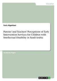 Parents' and Teachers' Perceptions of Early Intervention Services for Children with Intellectual Disability in Saudi Arabia