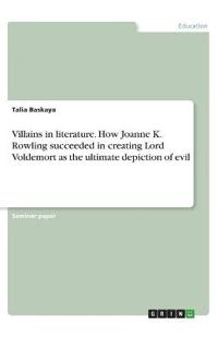 Villains in literature. How Joanne K. Rowling succeeded in creating Lord Voldemort as the ultimate depiction of evil