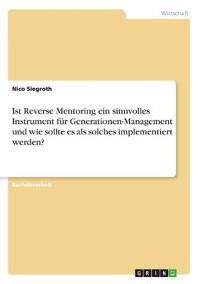 Ist Reverse Mentoring ein sinnvolles Instrument für Generationen-Management und wie sollte es als solches implementiert werden?