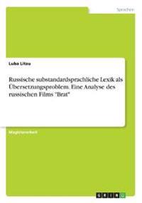 Russische substandardsprachliche Lexik als Übersetzungsproblem. Eine Analyse des russischen Films "Brat"