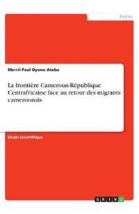 La frontière Cameroun-République Centrafricaine face au retour des migrants camerounais