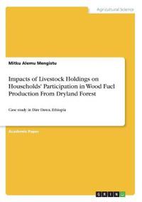 Impacts of Livestock Holdings on Households' Participation in Wood Fuel Production From Dryland Forest