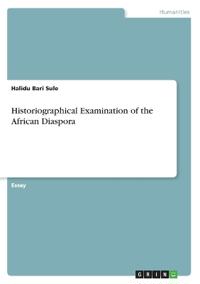 Historiographical Examination of the African Diaspora