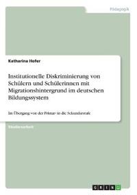 Institutionelle Diskriminierung von Schülern und Schülerinnen mit Migrationshintergrund im deutschen Bildungssystem