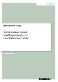 Kunst als Gegenstand handlungsorientierten Geschichtsunterrichts