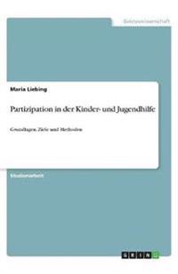 Partizipation in der Kinder- und Jugendhilfe: Grundlagen, Ziele und Methoden