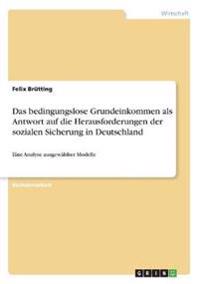Das bedingungslose Grundeinkommen als Antwort auf die Herausforderungen der sozialen Sicherung in Deutschland