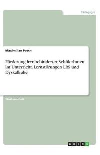 Förderung lernbehinderter SchülerInnen im Unterricht. Lernstörungen LRS und Dyskalkulie