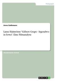 Lasse Halströms "Gilbert Grape - Irgendwo in Iowa". Eine Filmanalyse