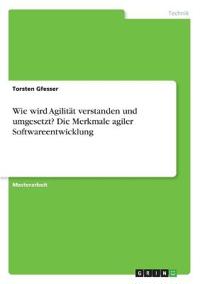 Wie wird Agilität verstanden und umgesetzt? Die Merkmale agiler Softwareentwicklung