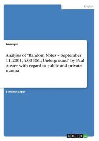 Analysis of "Random Notes - September 11, 2001, 4:00 P.M.; Underground" by Paul Auster with regard to public and private trauma
