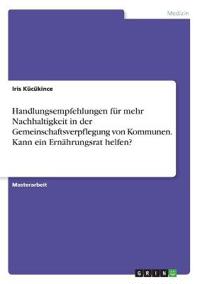 Handlungsempfehlungen für mehr Nachhaltigkeit in der Gemeinschaftsverpflegung von Kommunen. Kann ein Ernährungsrat helfen?