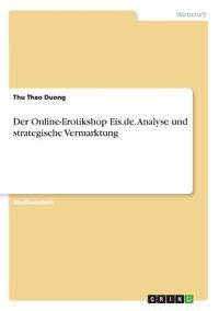 Der Online-Erotikshop Eis.de. Analyse und strategische Vermarktung
